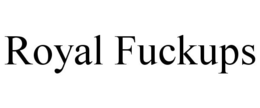 ROYAL FUCKUPS trademark
