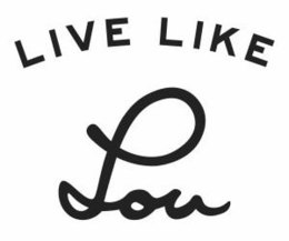 LIVE LIKE LOU trademark