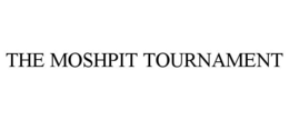 THE MOSHPIT TOURNAMENT trademark