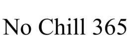NO CHILL 365 trademark