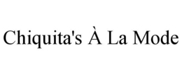 CHIQUITA'S À LA MODE trademark