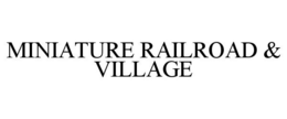 MINIATURE RAILROAD & VILLAGE trademark