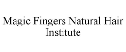 MAGIC FINGERS NATURAL HAIR INSTITUTE trademark