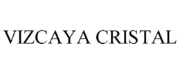 VIZCAYA CRISTAL trademark