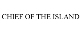 CHIEF OF THE ISLAND trademark