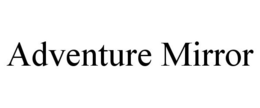 ADVENTURE MIRROR trademark