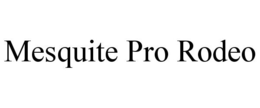 MESQUITE PRO RODEO trademark