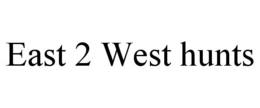 EAST 2 WEST HUNTS trademark