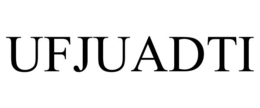UFJUADTI trademark