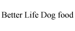 BETTER LIFE DOG FOOD trademark