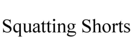 SQUATTING SHORTS trademark