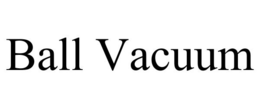 BALL VACUUM trademark