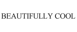 BEAUTIFULLY COOL trademark
