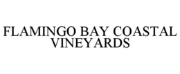 FLAMINGO BAY COASTAL VINEYARDS trademark
