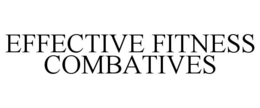 EFFECTIVE FITNESS COMBATIVES trademark