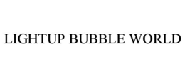 LIGHTUP BUBBLE WORLD trademark