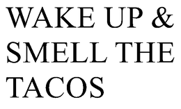 WAKE UP & SMELL THE TACOS trademark