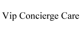 VIP CONCIERGE CARE trademark