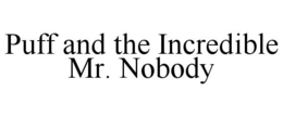 PUFF AND THE INCREDIBLE MR. NOBODY trademark
