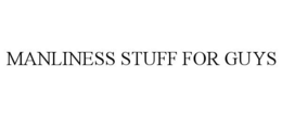 MANLINESS STUFF FOR GUYS trademark