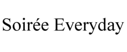 SOIRÉE EVERYDAY trademark
