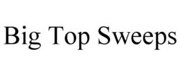 BIG TOP SWEEPS trademark