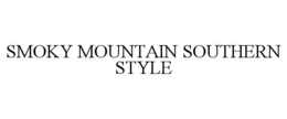 SMOKY MOUNTAIN SOUTHERN STYLE trademark