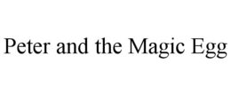 PETER AND THE MAGIC EGG trademark