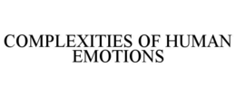 COMPLEXITIES OF HUMAN EMOTIONS trademark