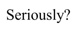 SERIOUSLY? trademark