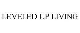 LEVELED UP LIVING trademark