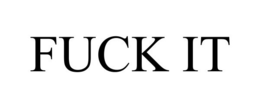 FUCK IT trademark
