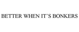 BETTER WHEN IT'S BONKERS trademark