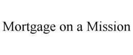 MORTGAGE ON A MISSION trademark