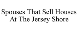 SPOUSES THAT SELL HOUSES AT THE JERSEY SHORE trademark
