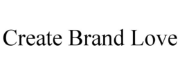 CREATE BRAND LOVE trademark