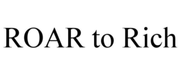 ROAR TO RICH trademark