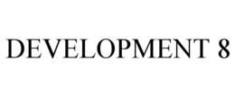 DEVELOPMENT 8 trademark
