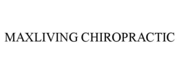 MAXLIVING CHIROPRACTIC trademark