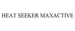 HEAT SEEKER MAXACTIVE trademark