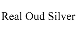REAL OUD SILVER trademark