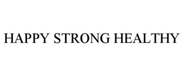 HAPPY STRONG HEALTHY trademark