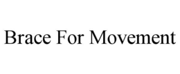BRACE FOR MOVEMENT trademark
