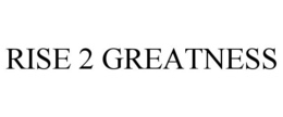 RISE 2 GREATNESS trademark