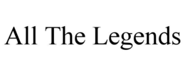 ALL THE LEGENDS trademark