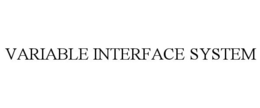 VARIABLE INTERFACE SYSTEM trademark