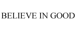BELIEVE IN GOOD trademark