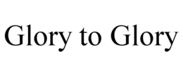 GLORY TO GLORY trademark