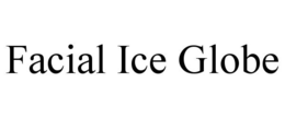 FACIAL ICE GLOBE trademark