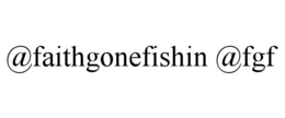 @FAITHGONEFISHIN @FGF trademark